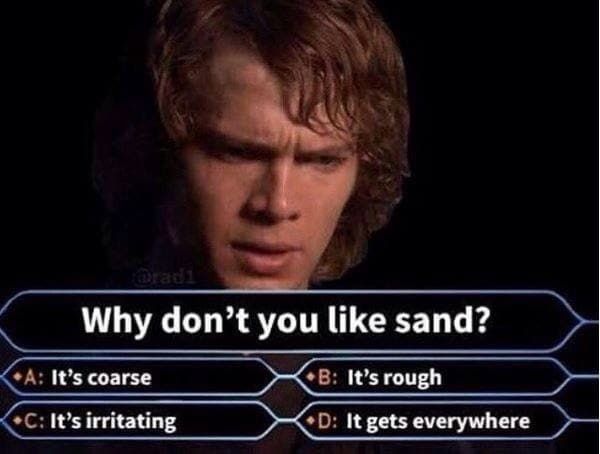 Anakin is pleased to learn that there's only 5% sand in the Gobi. 